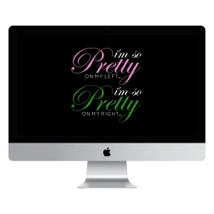 I'm So Pretty on my Left Desktop Wallpaper