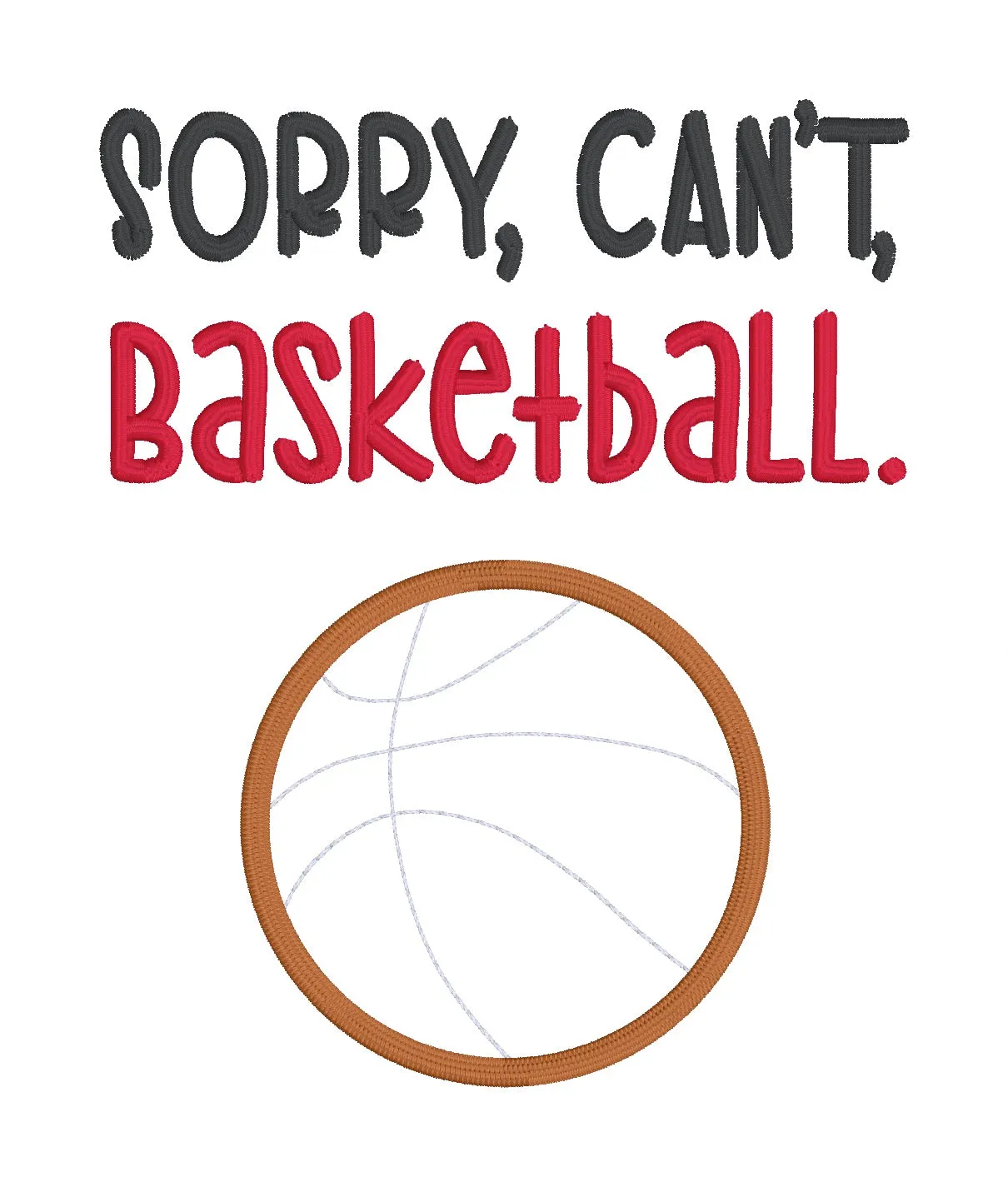 Sorry, Can't, Basketball Appliqué machine embroidery design (5 sizes included) DIGITAL DOWNLOAD