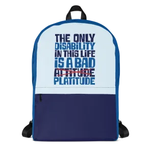 The Only Disability in this Life is a Bad Platitude (instead of Attitude) Backpack